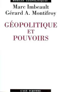 Géopolitique et pouvoirs : des pouvoirs de la géopolitique à la géopolitique des pouvoirs