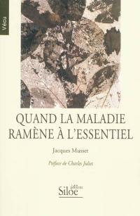 Quand la maladie ramène à l'essentiel