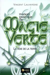 Manuel pratique de magie verte : la voie de la Terre