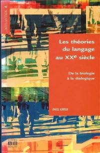 Les théories du langage au XXe siècle : de la biologie à la dialogique