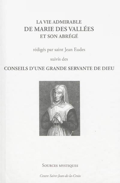 La vie admirable de Marie des Vallées et son abrégé. Conseils d'une grande servante de Dieu