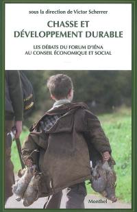 Chasse et développement durable : la chasse, acteur du développement durable pour la France et pour l'Europe : les débats du forum d'Iéna au Conseil économique et social