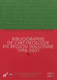 Chronique de l'archéologie wallonne, hors série, n° 6. Bibliographie de l'archéologie en région wallonne : (de la préhistoire à la fin du XVIe siècle) 1998-2001 : (avec compléments aux volumes précédents)