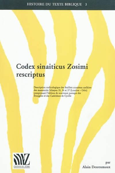 Codex sinaiticus Zosimi rescriptus : description codicologique des feuillets araméens melkites des manuscrits Schoyen 35, 36 et 37 (Londres-Oslo) comprenant l'édition de nouveaux passages des Évangiles et des Catéchèses de Cyrille