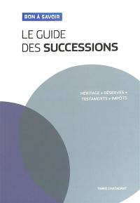 Le guide des successions : héritage, réserves, testaments, impôts