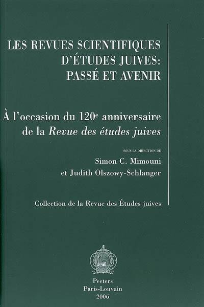 Les revues scientifiques d'études juives : passé et avenir : à l'occasion du 120e anniversaire de la Revue des études juives