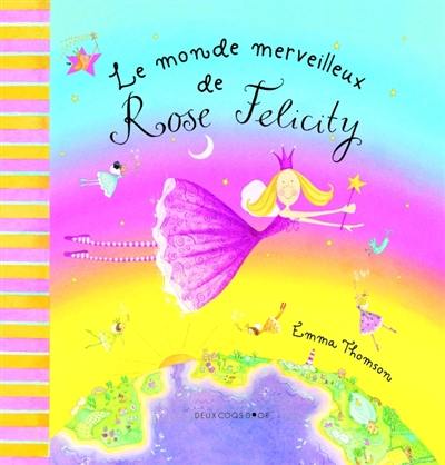 Rose Felicity. Le monde merveilleux de Rose Felicity