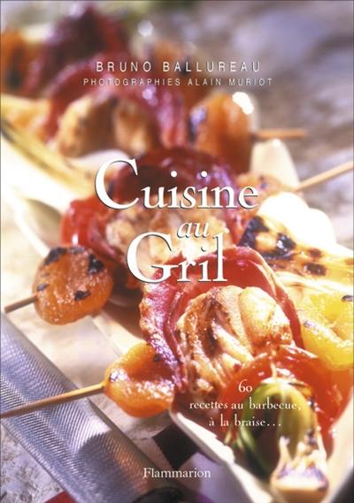 Cuisine au gril : 60 recettes au barbecue, à la braise...