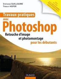 Travaux pratiques avec Photoshop : retouche d'image et photomontage à la portée de tous