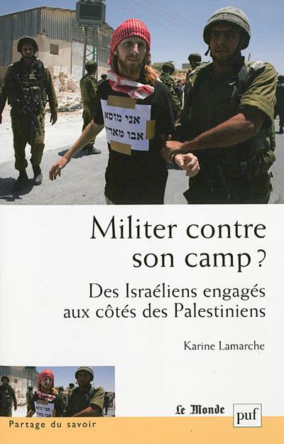 Militer contre son camp ? : des Israéliens engagés aux côtés des Palestiniens