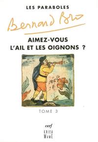 Les paraboles. Vol. 3. Aimez-vous l'ail et les oignons ?