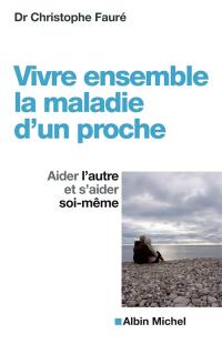 Vivre ensemble la maladie d'un proche : aider l'autre et s'aider soi-même