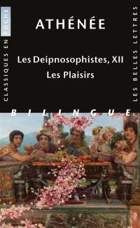 Les Deipnosophistes. Vol. 12. Les plaisirs