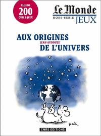 Aux origines de l'Univers : plus de 200 quiz & jeux