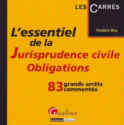 L'essentiel de la jurisprudence civile, obligations : 83 grands arrêts commentés