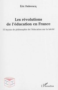 Les révolutions de l'éducation en France : 15 leçons de philosophie de l'éducation sur la laïcité