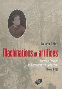 Machinations et artifices : Antoine Cyvoct et l'attentat de Bellecour (Lyon 1882)