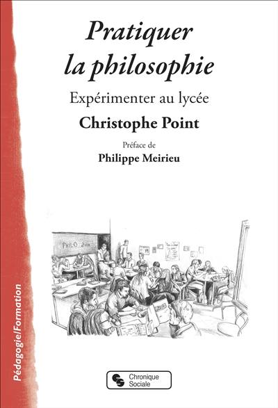 Pratiquer la philosophie : expérimenter au lycée