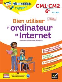 Bien utiliser l'ordinateur et Internet, CM1, CM2, 6e, 9-12 ans : conforme au programme