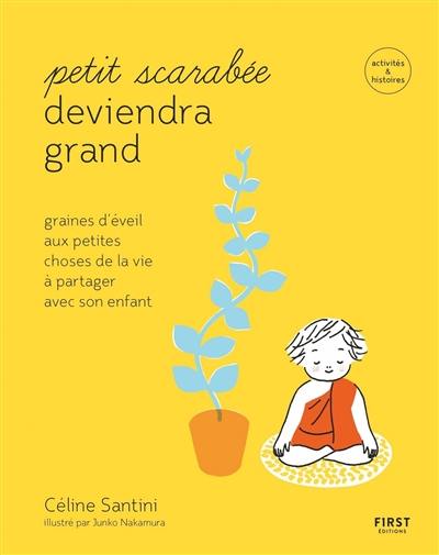 Petit scarabée deviendra grand : graines d'éveil aux petites choses de la vie à partager avec son enfant