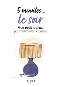 5 minutes... le soir : mon petit journal pour retrouver le calme