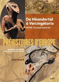 Préhistoires d'Europe : de Néandertal à Vercingétorix : 40000-52 avant notre ère