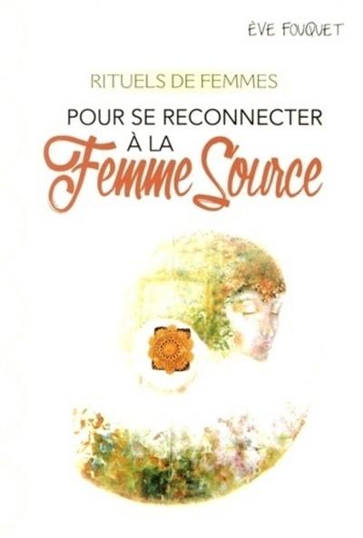 Rituels de femmes : pour se reconnecter à la femme source