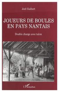 Joueurs de boule en pays nantais : double charge avec talon