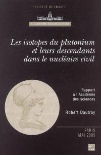 Les isotopes du plutonium et leurs descendants dans le nucléaire civil : rapport à l'Académie des sciences