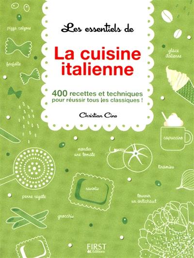 Les essentiels de la cuisine italienne : 400 recettes et techniques pour réussir tous les classiques !