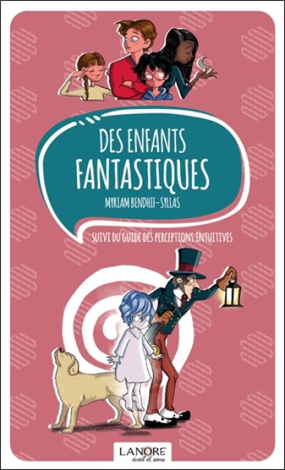 Des enfants fantastiques. Guide des perceptions intuitives