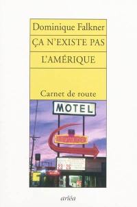 Ça n'existe pas, l'Amérique : carnet de route