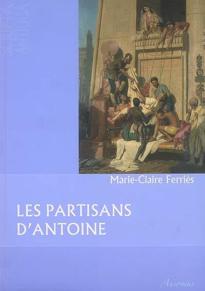 Les partisans d'Antoine : des orphelins de César aux complices de Cléopâtre