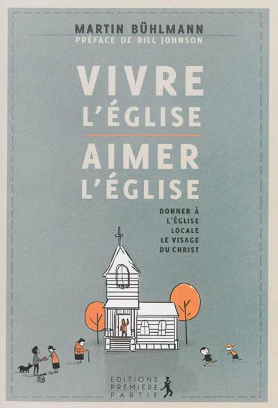 Vivre l'Eglise, aimer l'Eglise : donner à l'église locale le visage du Christ