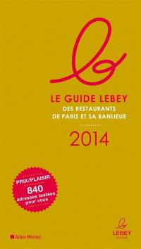 Le guide Lebey des restaurants de Paris et sa banlieue : 2014