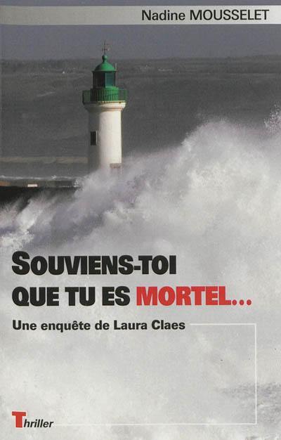 Souviens-toi que tu es mortel... : une enquête de Laura Claes