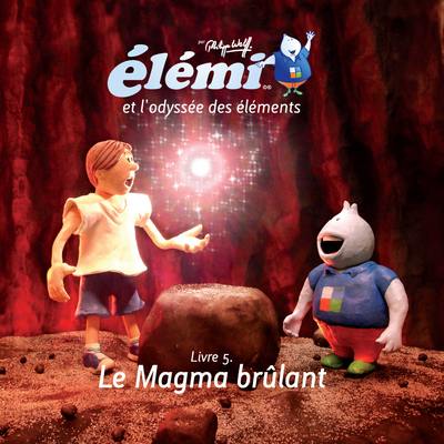 Elémi et l'odyssée des éléments. Vol. 5. Le magma brûlant