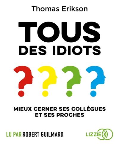 Tous des idiots ? : mieux cerner ses collègues et ses proches