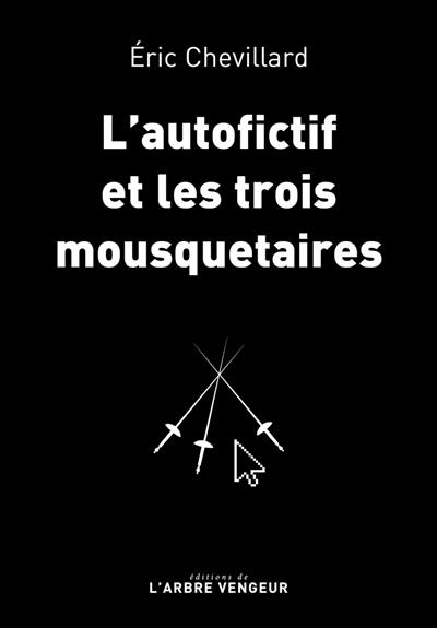 L'autofictif. Vol. 11. L'autofictif et les trois mousquetaires : journal 2017-2018