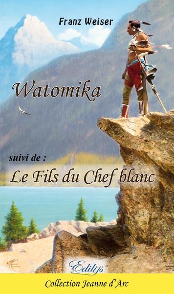 Watomika, l'homme-au-pied-léger : le dernier chef des Delawares. Le fils du chef blanc