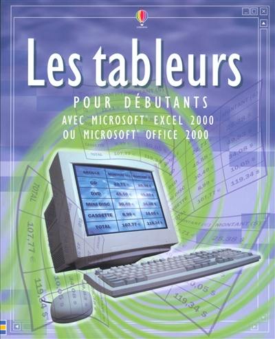 Les tableurs : pour débutants : avec Microsoft Excel 2000 ou Microsoft Office 2000