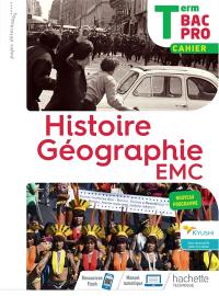 Histoire géographie EMC terminale bac pro : cahier : nouveau programme