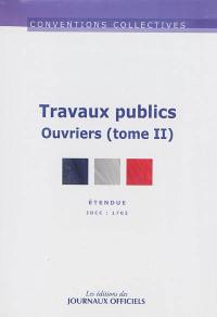 Travaux publics. Vol. 2. Ouvriers (IDCC 1702) : convention collective nationale du 15 décembre 1992 étendue par arrêté du 27 mai 1993