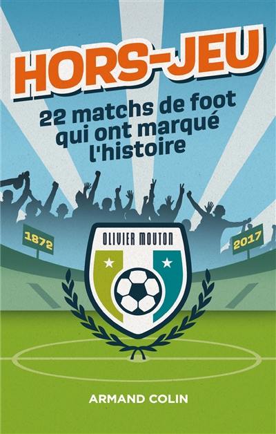 Hors-jeu : 22 matchs de foot qui ont marqué l'histoire