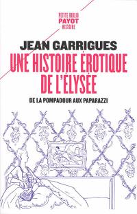 Une histoire érotique de l'Elysée : de la Pompadour aux paparazzi