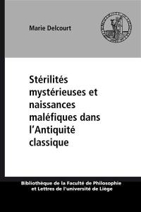 Stérilités mystérieuses et naissances maléfiques dans l'Antiquité classique