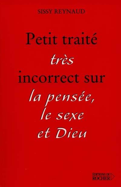 Petit traité (très) incorrect sur la pensée, le sexe et Dieu