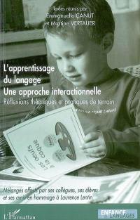 L'apprentissage du langage, une approche interactionnelle : réflexions théoriques et pratiques de terrain : mélanges offerts par ses collègues, ses élèves et ses amis en hommage à Laurence Lentin