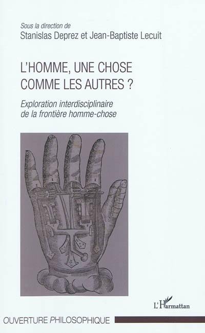 L'homme, une chose comme les autres ? : exploration interdisciplinaire de la frontière homme-chose