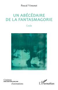 Un abécédaire de la fantasmagorie. Coda